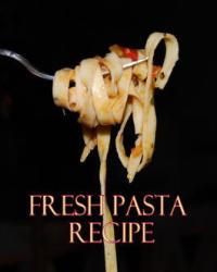 Fresh Pasta Recipe